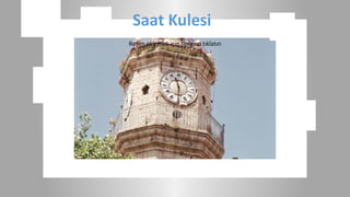 Saat Kulesi
Resim eklemek için simgeyi tıklatın
 