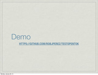 Demo
                         HTTPS://GITHUB.COM/ROBJPEREZ/TESTOPENTOK




Monday, January 28, 13
 