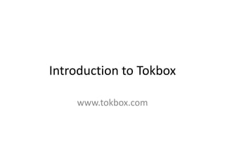 Introduction to Tokbox www.tokbox.com 