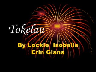Tokelau By Lockie  Isobelle Erin Giana 
