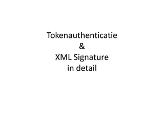 Tokenauthenticatie& XML Signaturein detail 
