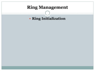 Ring Management

 Ring Initialization
 