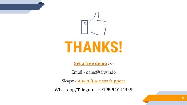 14
THANKS!
Get a free demo >>
Email - sales@alwin.io
Skype - Alwin Business Support
Whatsapp/Telegram: +91 9994044929
 