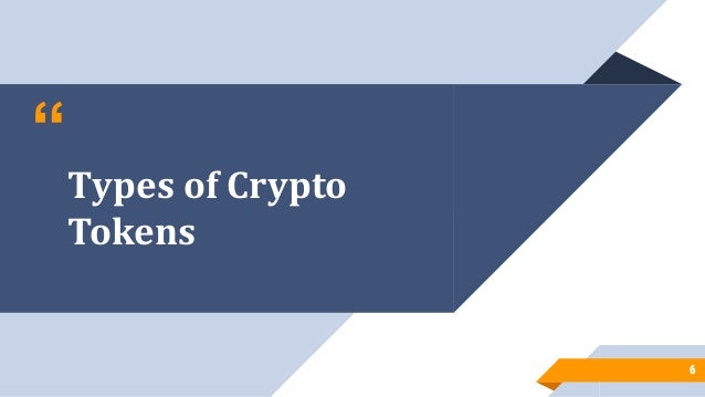 “
Types of Crypto
Tokens
6
6
 