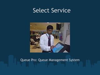 Select Service




Queue Pro: Queue Management System
 