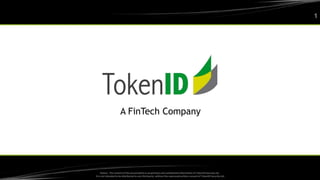 1
Notice: The content of this presentation is proprietary and confidential information of TokenID Security Ltd.
It is not intended to be distributed to any third party without the expressed written consent of TokenID Security Ltd.
A FinTech Company
 