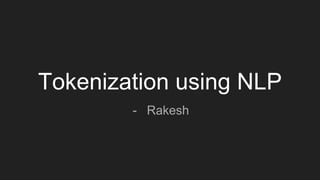 Tokenization using NLP
- Rakesh
 