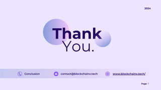 Thank
You.
2024
Page 7
Conclusion contact@blockchainx.tech www.blockchainx.tech/