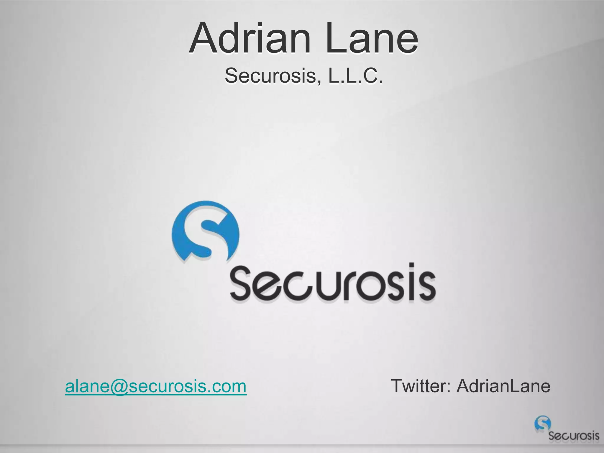 Adrian Lane
                Securosis, L.L.C.




alane@securosis.com                 Twitter: AdrianLane
 