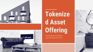Tokenize
d Asset
Offering
Development Company
www.developcoins.com
 