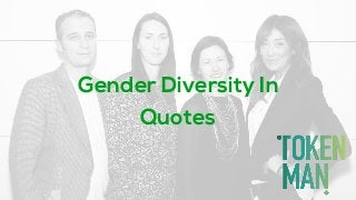 Gender Diversity In
Quotes
 