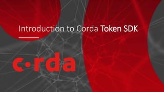 Introduction to Corda Token SDK
 