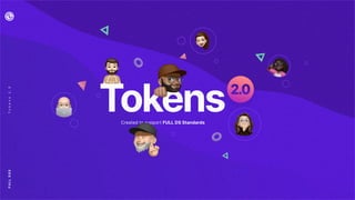 Created to support FULL DS Standards
Tokens
F
U
L
L
D
S
S
T
o
k
e
n
s
2
.
0
 