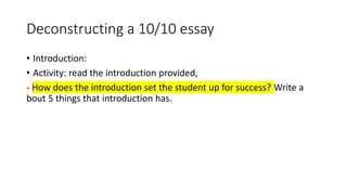 Deconstructing a 10/10 essay
• Introduction:
• Activity: read the introduction provided,
- How does the introduction set the student up for success? Write a
bout 5 things that introduction has.
 
