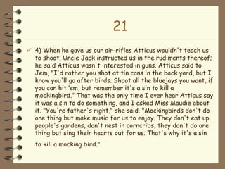 21 <ul><li>4) When he gave us our air-rifles Atticus wouldn't teach us to shoot. Uncle Jack instructed us in the rudiments...