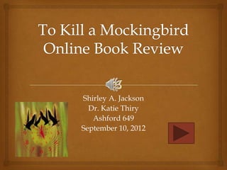 Shirley A. Jackson
  Dr. Katie Thiry
   Ashford 649
September 10, 2012
 