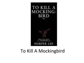 To Kill A Mockingbird
 