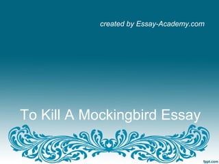 To Kill A Mockingbird Essay
created by Essay-Academy.com
 