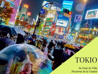 TOKIO
Su Guía de Vida
Nocturna de la Ciudad
 