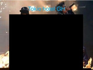 Tokio hotel GH
 