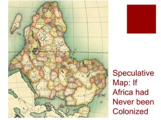 Speculative
Map: If
Africa had
Never been
Colonized
 