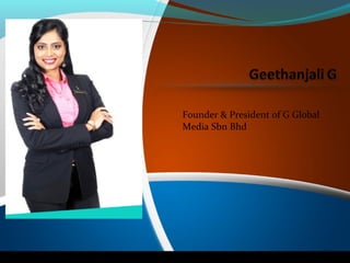 Founder & President of G Global
Media Sbn Bhd
 