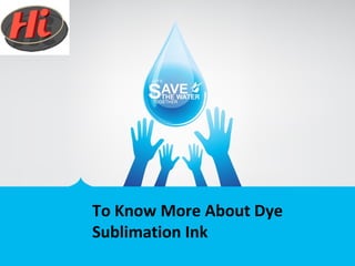 To Know More About Dye
Sublimation Ink
 
