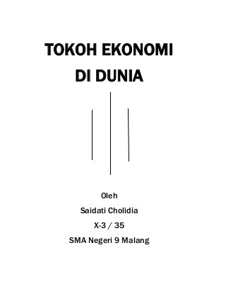 TOKOH EKONOMI 
DI DUNIA 
Oleh 
Saidati Cholidia 
X-3 / 35 
SMA Negeri 9 Malang 
 