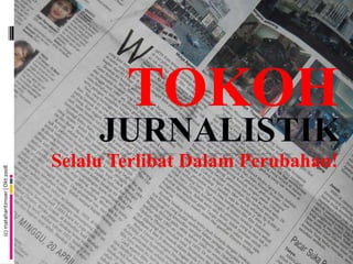 TOKOH Jurnalistik Selalu Terlibat Dalam Perubahan! (c) mataharitimoer | Okt 2008 