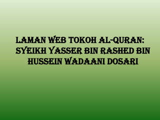 Laman web tokoh al-quran: syeikhYasser bin Rashed Bin Hussein Wadaani Dosari 