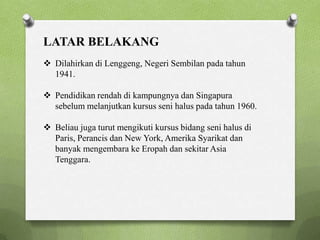 LATAR BELAKANGDilahirkan di Lenggeng, Negeri Sembilan padatahun 1941.