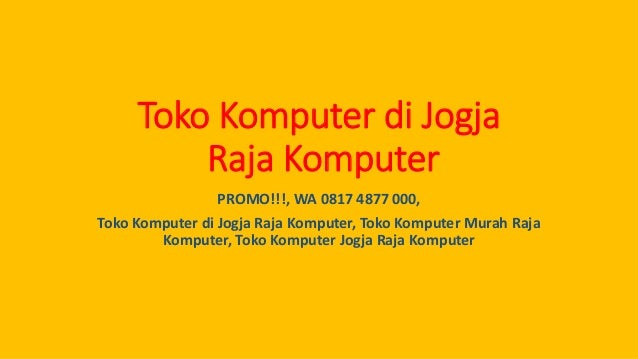 PROMO!!!, WA 0817 4877 000, Toko Komputer di Jogja Raja
