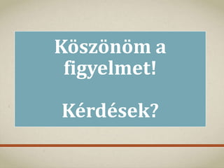 Köszönöm a
figyelmet!
Kérdések?
 