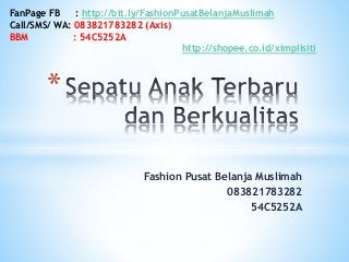Fashion Pusat Belanja Muslimah
083821783282
54C5252A
*
FanPage FB : http://bit.ly/FashionPusatBelanjaMuslimah
Call/SMS/ WA: 083821783282 (Axis)
BBM : 54C5252A
http://shopee.co.id/ximplisiti
 