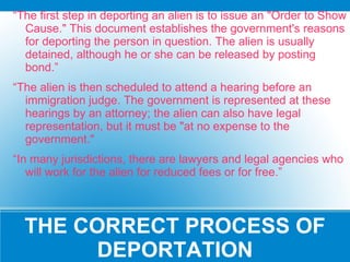 THE HISTORY OF DEPORTATION <ul><li>In the 1920s the issue was not so much deporting aliens as keeping them out; quota syst...