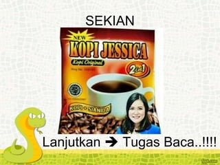SEKIAN
Lanjutkan  Tugas Baca..!!!!
 