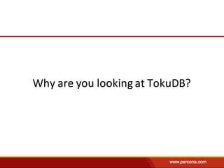 Why	are	you	looking	at	TokuDB?
 