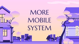 MORE
MOBILE
SYSTEM
 