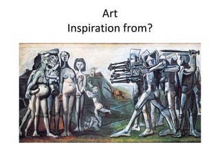 Art
Inspiration from?
 