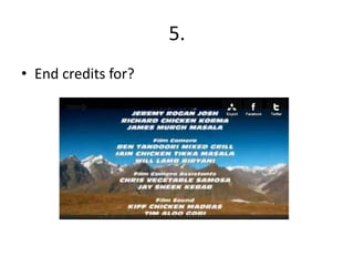 5.
• End credits for?
 