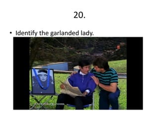 20.
• Identify the garlanded lady.
 