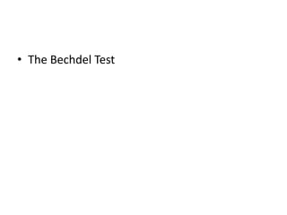 • The Bechdel Test
 