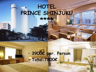 HOTEL
PRINCE SHINJUKU
****
• 3900€ per. Person
• Total:7800€
 