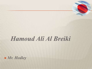 Hamoud Ali Al Breiki

   Mr. Hedley
 