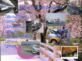 How to Get Around Bullet Train Bikes Street Car  Marine  Motor Vehicles Plane Walk 