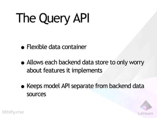 The Query API

• Run simple queries via the Model API
• Build your own complex queries with the
  Query API

• Create your...