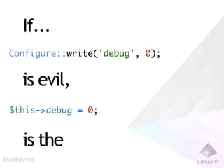 If...
Configure::write('debug', 0);


  is evil,
$this->debug = 0;


  is the
 