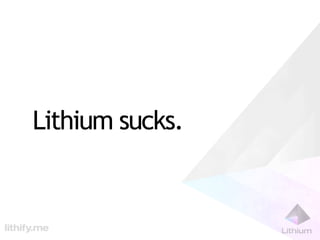 Lithium sucks.
 