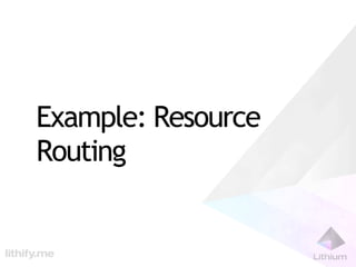 Example: Resource
Routing
 