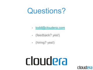 Questions?
• todd@cloudera.com
• (feedback? yes!)
• (hiring? yes!)
 